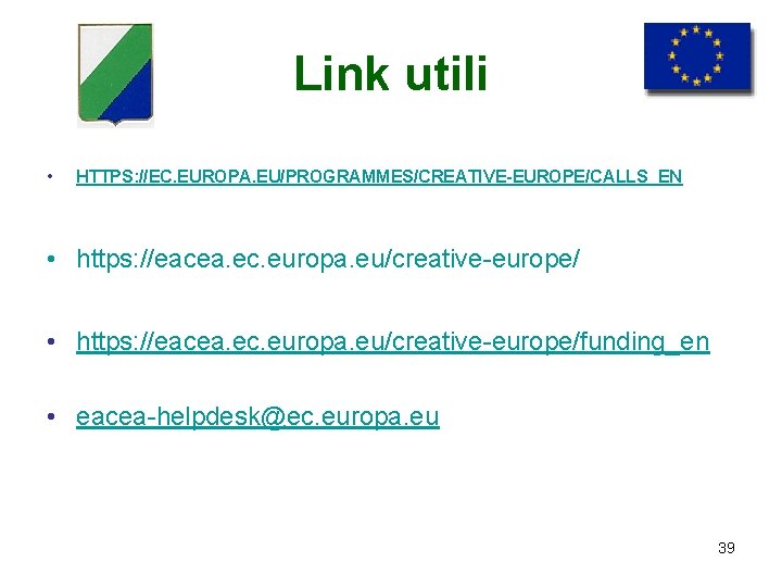 Link utili • HTTPS: //EC. EUROPA. EU/PROGRAMMES/CREATIVE-EUROPE/CALLS_EN • https: //eacea. ec. europa. eu/creative-europe/funding_en •