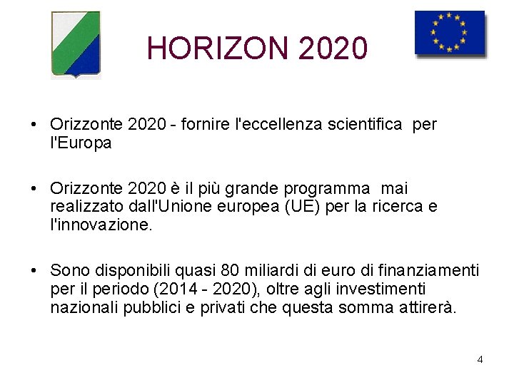 HORIZON 2020 • Orizzonte 2020 - fornire l'eccellenza scientifica per l'Europa • Orizzonte 2020