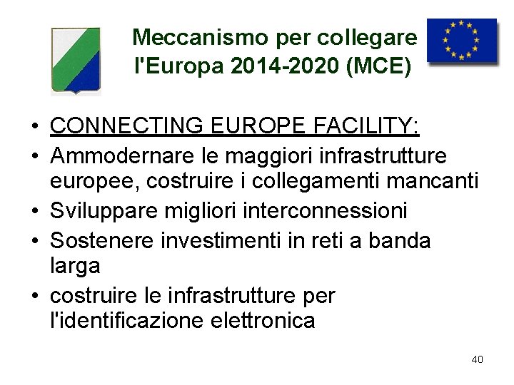 Meccanismo per collegare l'Europa 2014 -2020 (MCE) • CONNECTING EUROPE FACILITY: • Ammodernare le