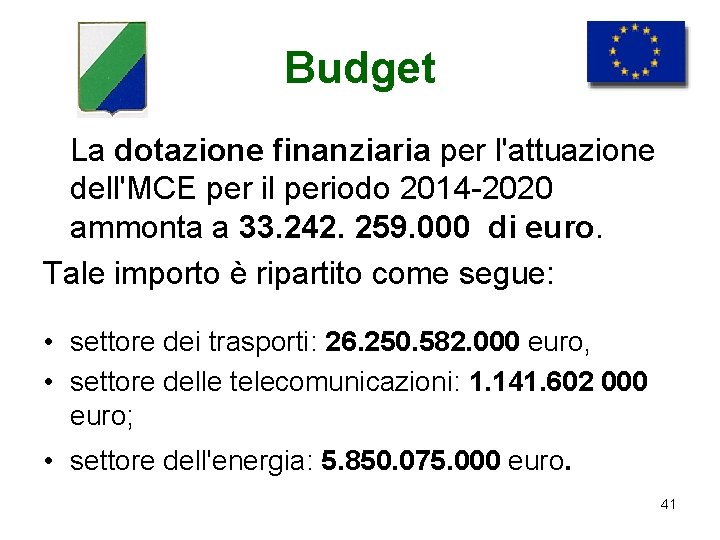Budget La dotazione finanziaria per l'attuazione dell'MCE per il periodo 2014 -2020 ammonta a