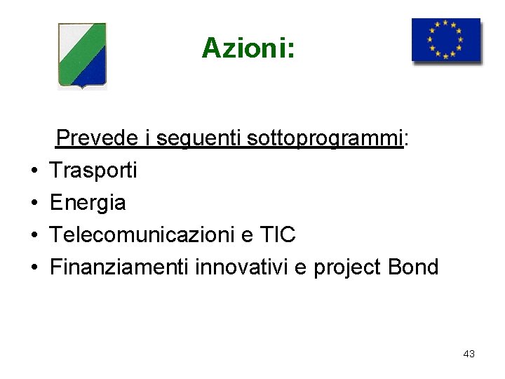 Azioni: • • Prevede i seguenti sottoprogrammi: Trasporti Energia Telecomunicazioni e TIC Finanziamenti innovativi