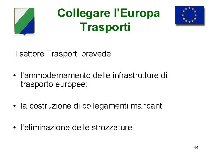 Collegare l'Europa Trasporti Il settore Trasporti prevede: • l'ammodernamento delle infrastrutture di trasporto europee;