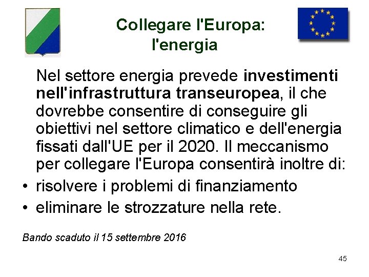 Collegare l'Europa: l'energia Nel settore energia prevede investimenti nell'infrastruttura transeuropea, il che dovrebbe consentire
