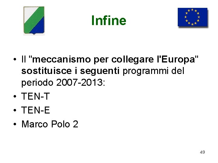 Infine • Il "meccanismo per collegare l'Europa" sostituisce i seguenti programmi del periodo 2007
