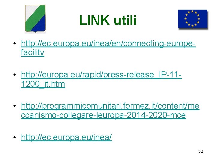 LINK utili • http: //ec. europa. eu/inea/en/connecting-europefacility • http: //europa. eu/rapid/press-release_IP-111200_it. htm • http: