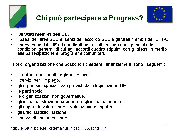 Chi può partecipare a Progress? • • • Gli Stati membri dell’UE, i paesi