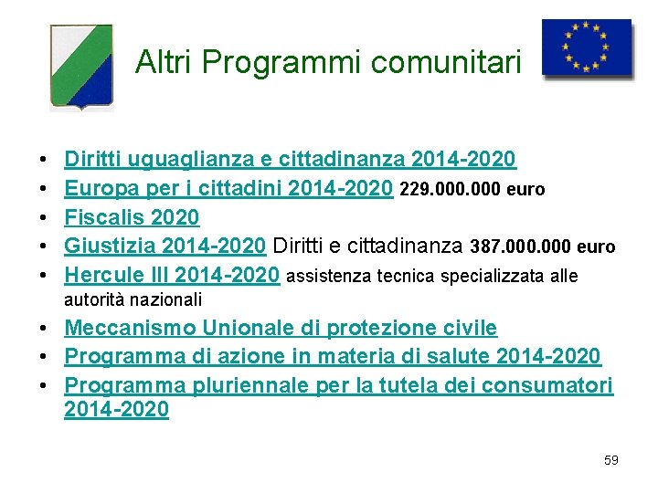 Altri Programmi comunitari • • • Diritti uguaglianza e cittadinanza 2014 -2020 Europa per