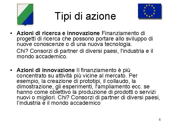 Tipi di azione • Azioni di ricerca e innovazione Finanziamento di progetti di ricerca