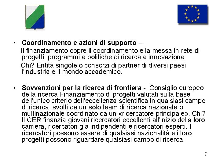  • Coordinamento e azioni di supporto – Il finanziamento copre il coordinamento e