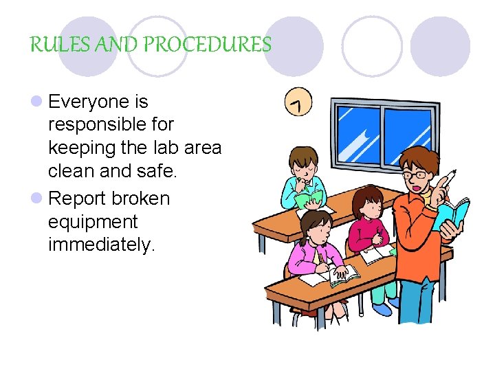 RULES AND PROCEDURES l Everyone is responsible for keeping the lab area clean and