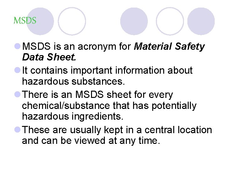 MSDS l MSDS is an acronym for Material Safety Data Sheet. l It contains