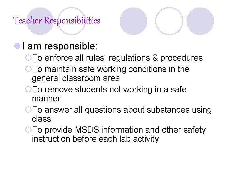Teacher Responsibilities l I am responsible: ¡To enforce all rules, regulations & procedures ¡To
