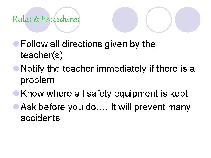 Rules & Procedures l Follow all directions given by the teacher(s). l Notify the