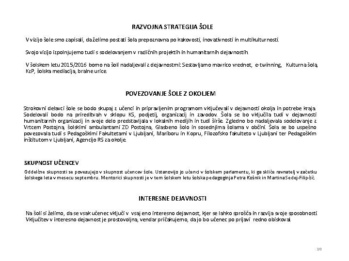 RAZVOJNA STRATEGIJA ŠOLE V vizijo šole smo zapisali, da želimo postati šola prepoznavna po