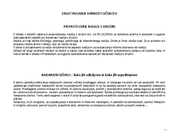 ZAGOTAVLJANJE VARNOSTI UČENCEV PREPREČEVANJE NASILJA V DRUŽINI V skladu z določili zakona o preprečevanju