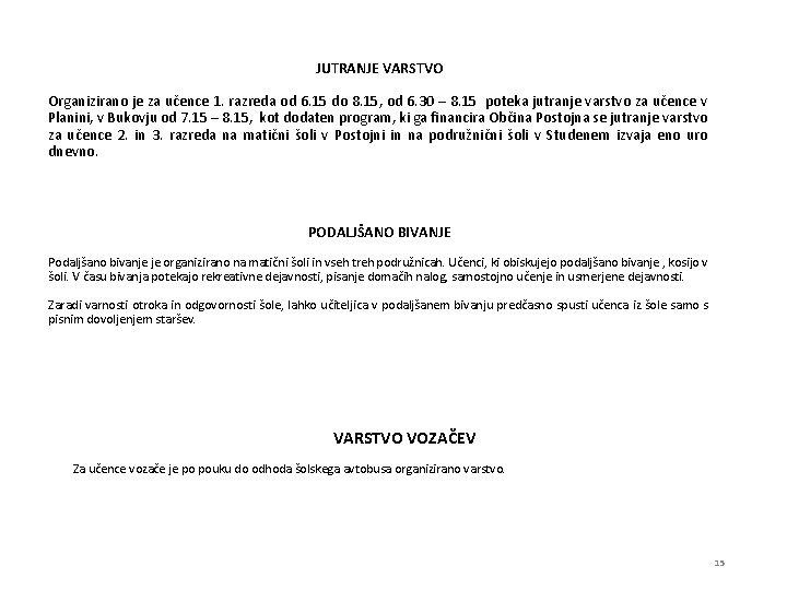 JUTRANJE VARSTVO Organizirano je za učence 1. razreda od 6. 15 do 8. 15,