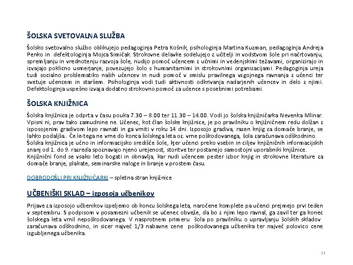 ŠOLSKA SVETOVALNA SLUŽBA Šolsko svetovalno službo oblikujejo pedagoginja Petra Košnik, psihologinja Martina Kuzman, pedagoginja