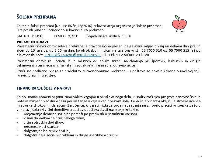 ŠOLSKA PREHRANA Zakon o šolski prehrani (Ur. List RS št. 43/2010) celovito ureja organizacijo