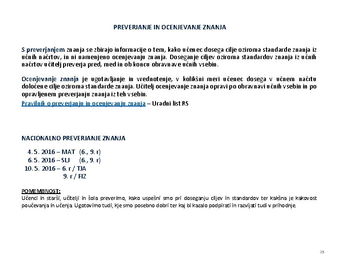 PREVERJANJE IN OCENJEVANJE ZNANJA S preverjanjem znanja se zbirajo informacije o tem, kako učenec
