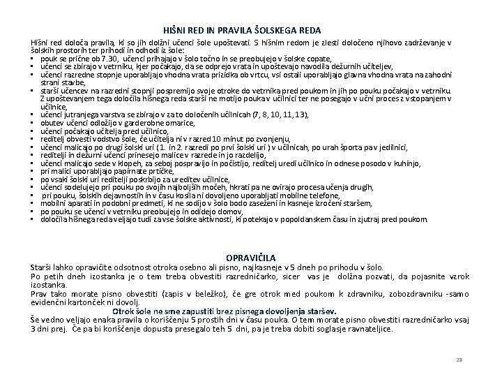 HIŠNI RED IN PRAVILA ŠOLSKEGA REDA Hišni red določa pravila, ki so jih dolžni