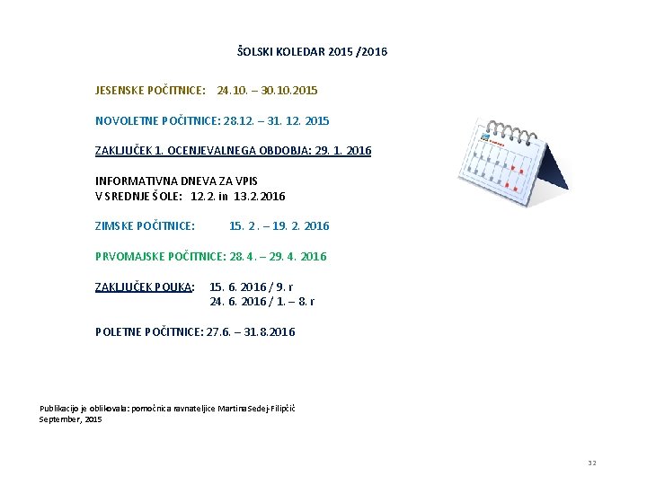 ŠOLSKI KOLEDAR 2015 /2016 JESENSKE POČITNICE: 24. 10. – 30. 10. 2015 NOVOLETNE POČITNICE: