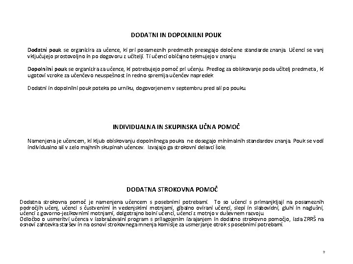 DODATNI IN DOPOLNILNI POUK Dodatni pouk se organizira za učence, ki pri posameznih predmetih