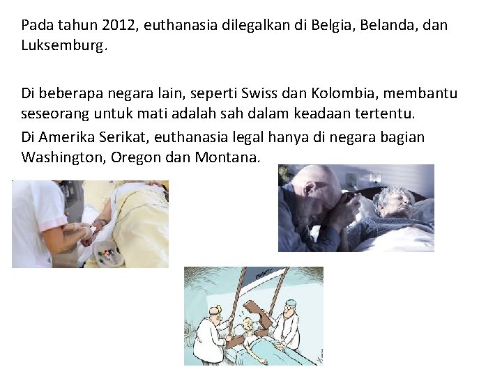 Pada tahun 2012, euthanasia dilegalkan di Belgia, Belanda, dan Luksemburg. Di beberapa negara lain,