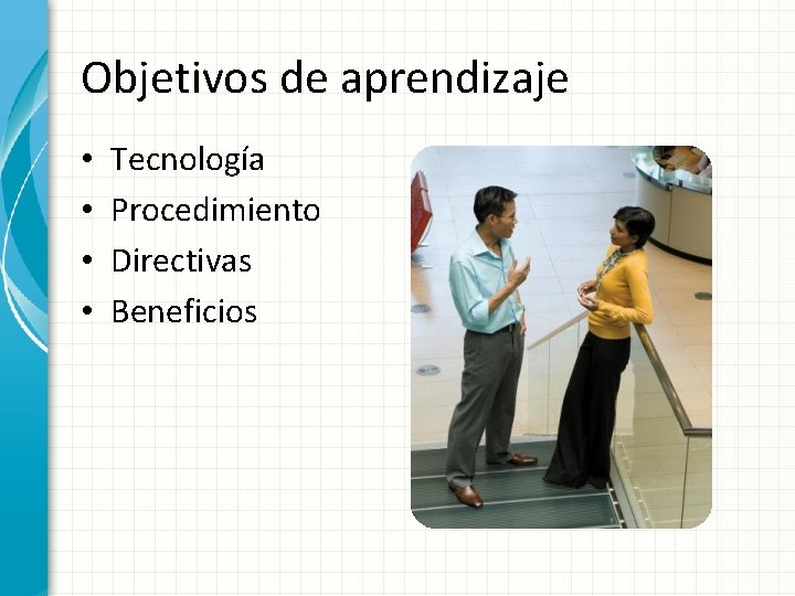 Objetivos de aprendizaje • • Tecnología Procedimiento Directivas Beneficios 