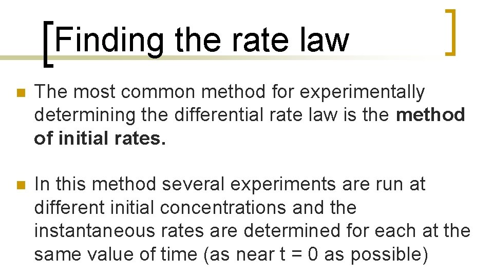 Finding the rate law n The most common method for experimentally determining the differential