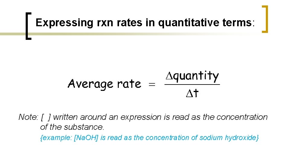 Expressing rxn rates in quantitative terms: Note: [ ] written around an expression is