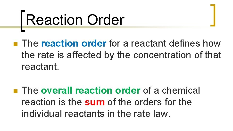 Reaction Order n The reaction order for a reactant defines how the rate is