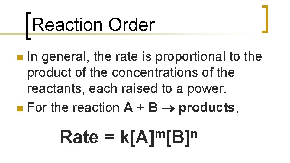 Reaction Order In general, the rate is proportional to the product of the concentrations