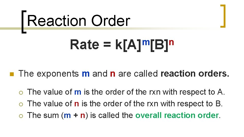 Reaction Order Rate = n m n k[A] [B] The exponents m and n