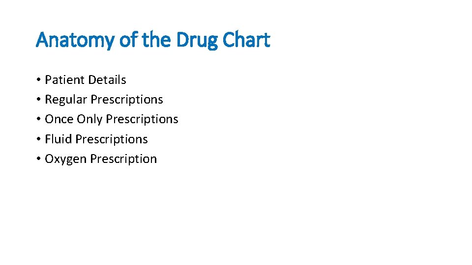 Anatomy of the Drug Chart • Patient Details • Regular Prescriptions • Once Only