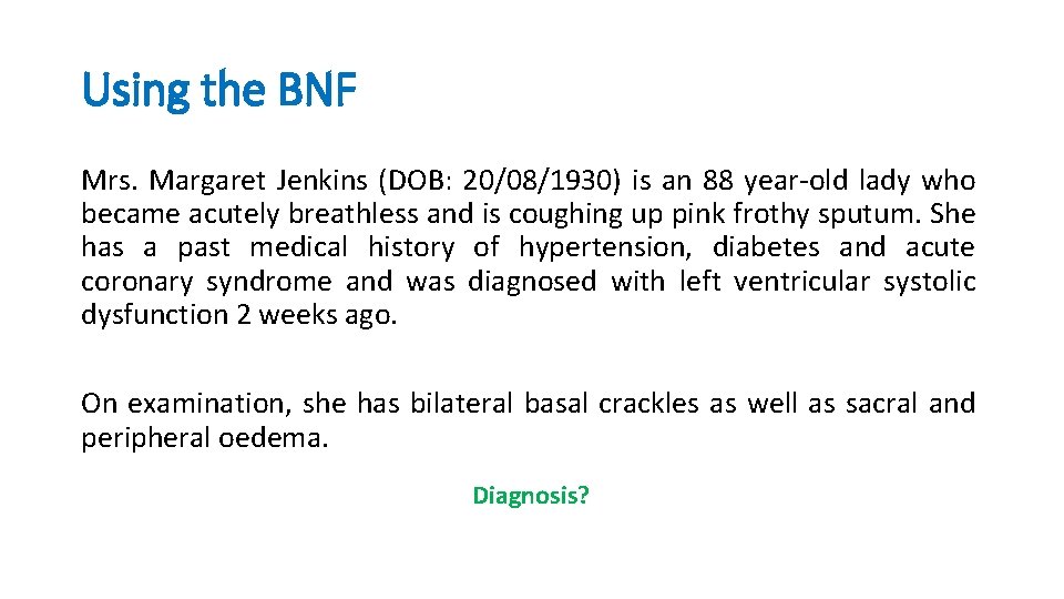Using the BNF Mrs. Margaret Jenkins (DOB: 20/08/1930) is an 88 year-old lady who