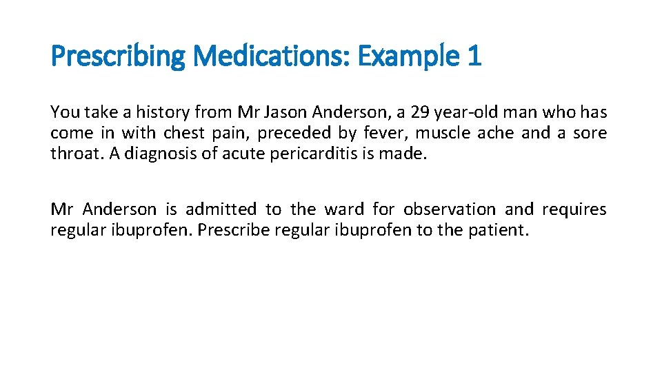 Prescribing Medications: Example 1 You take a history from Mr Jason Anderson, a 29
