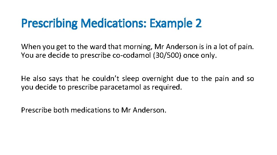 Prescribing Medications: Example 2 When you get to the ward that morning, Mr Anderson
