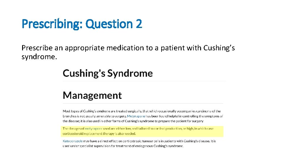 Prescribing: Question 2 Prescribe an appropriate medication to a patient with Cushing’s syndrome. 