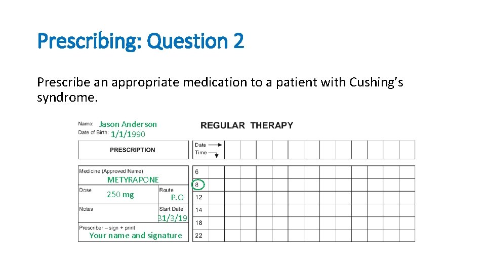 Prescribing: Question 2 Prescribe an appropriate medication to a patient with Cushing’s syndrome. Jason