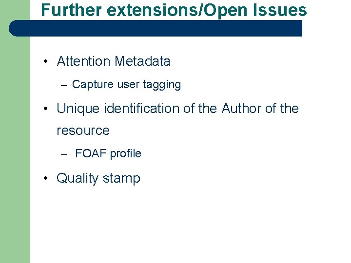 Further extensions/Open Issues • Attention Metadata – Capture user tagging • Unique identification of