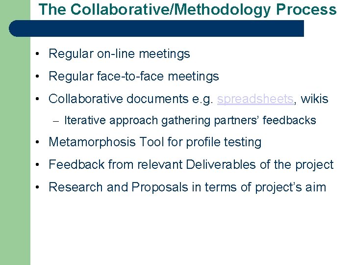The Collaborative/Methodology Process • Regular on-line meetings • Regular face-to-face meetings • Collaborative documents
