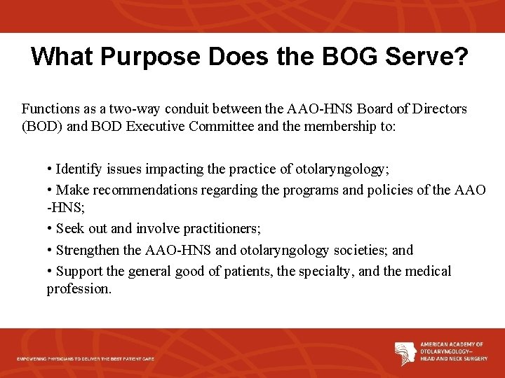 What Purpose Does the BOG Serve? Functions as a two-way conduit between the AAO-HNS