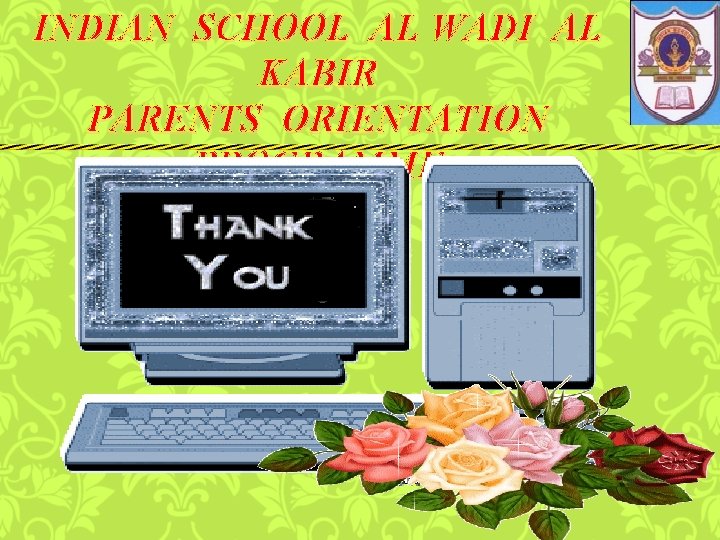 INDIAN SCHOOL AL WADI AL KABIR PARENTS ORIENTATION PROGRAMME 2015 -2016 