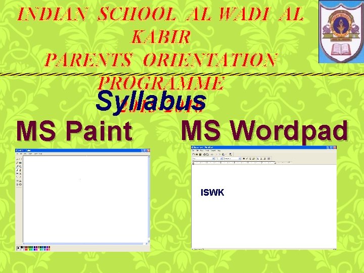 INDIAN SCHOOL AL WADI AL KABIR PARENTS ORIENTATION PROGRAMME Syllabus 2015 -2016 MS Paint