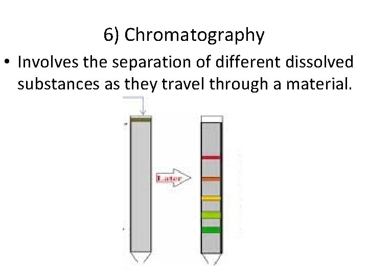6) Chromatography • Involves the separation of different dissolved substances as they travel through