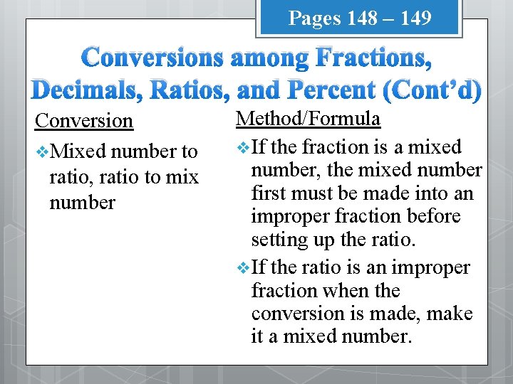 Pages 148 – 149 Conversions among Fractions, Decimals, Ratios, and Percent (Cont’d) Conversion v