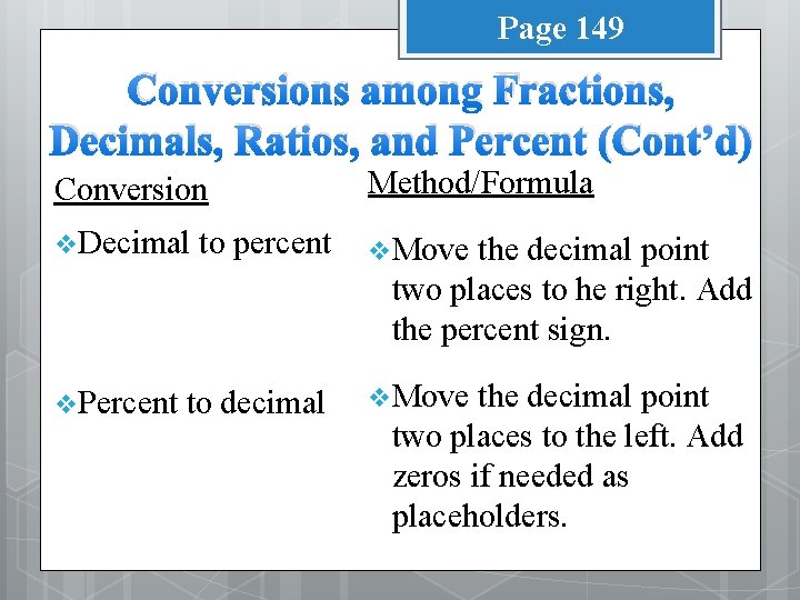 Page 149 Conversions among Fractions, Decimals, Ratios, and Percent (Cont’d) Conversion Method/Formula v Decimal