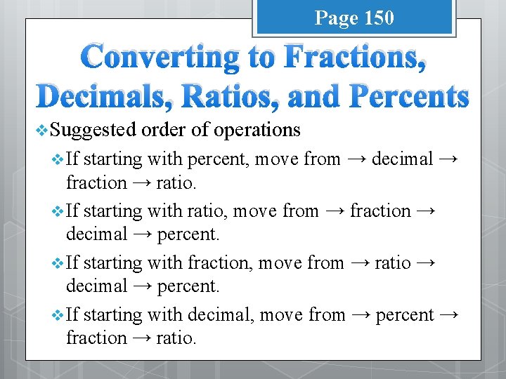 Page 150 Converting to Fractions, Decimals, Ratios, and Percents v Suggested v If order