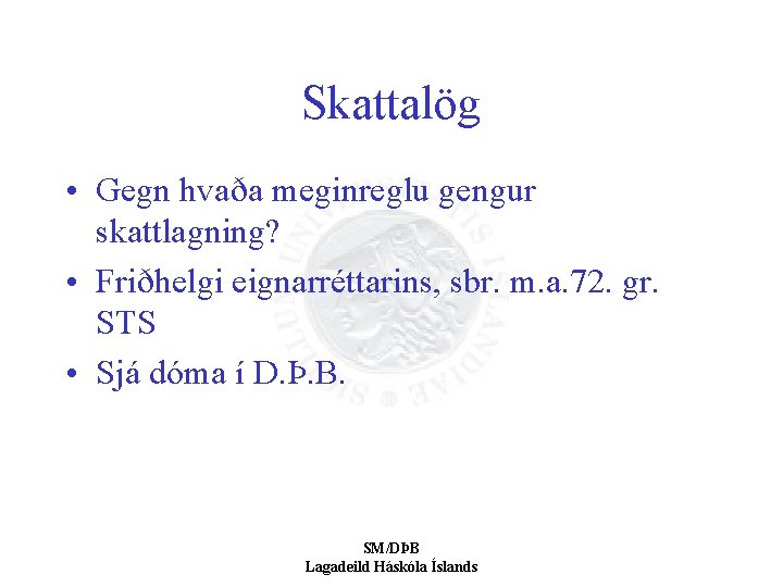 Skattalög • Gegn hvaða meginreglu gengur skattlagning? • Friðhelgi eignarréttarins, sbr. m. a. 72.