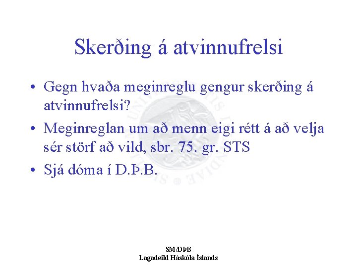 Skerðing á atvinnufrelsi • Gegn hvaða meginreglu gengur skerðing á atvinnufrelsi? • Meginreglan um